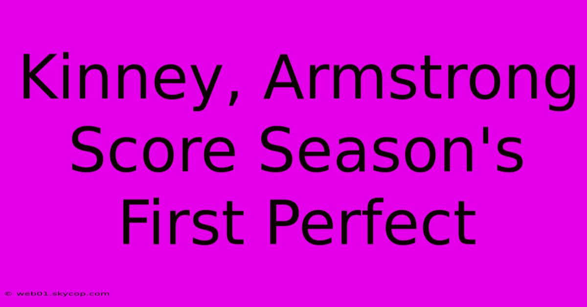 Kinney, Armstrong Score Season's First Perfect