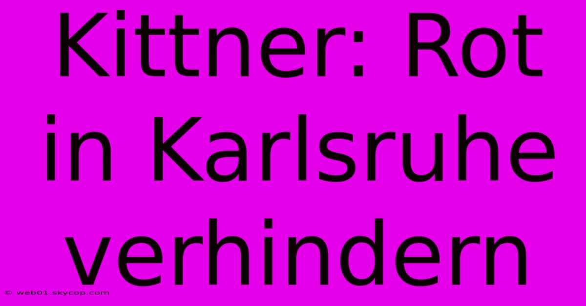 Kittner: Rot In Karlsruhe Verhindern 