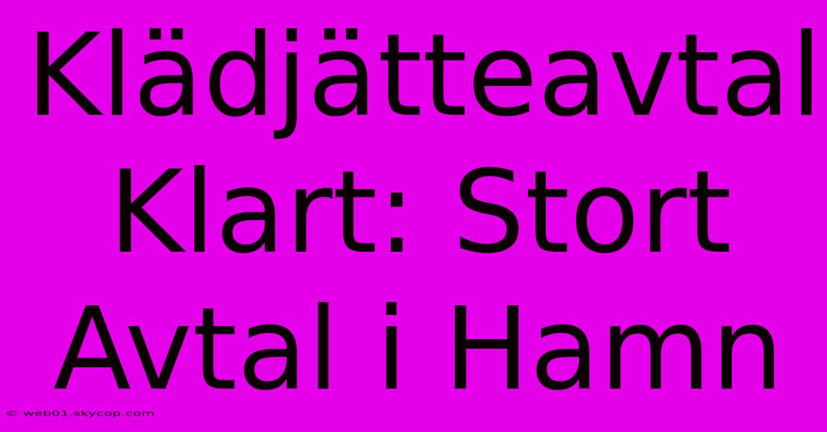 Klädjätteavtal Klart: Stort Avtal I Hamn