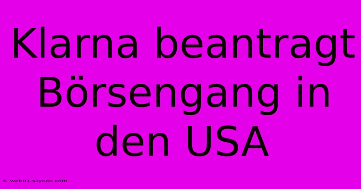 Klarna Beantragt Börsengang In Den USA