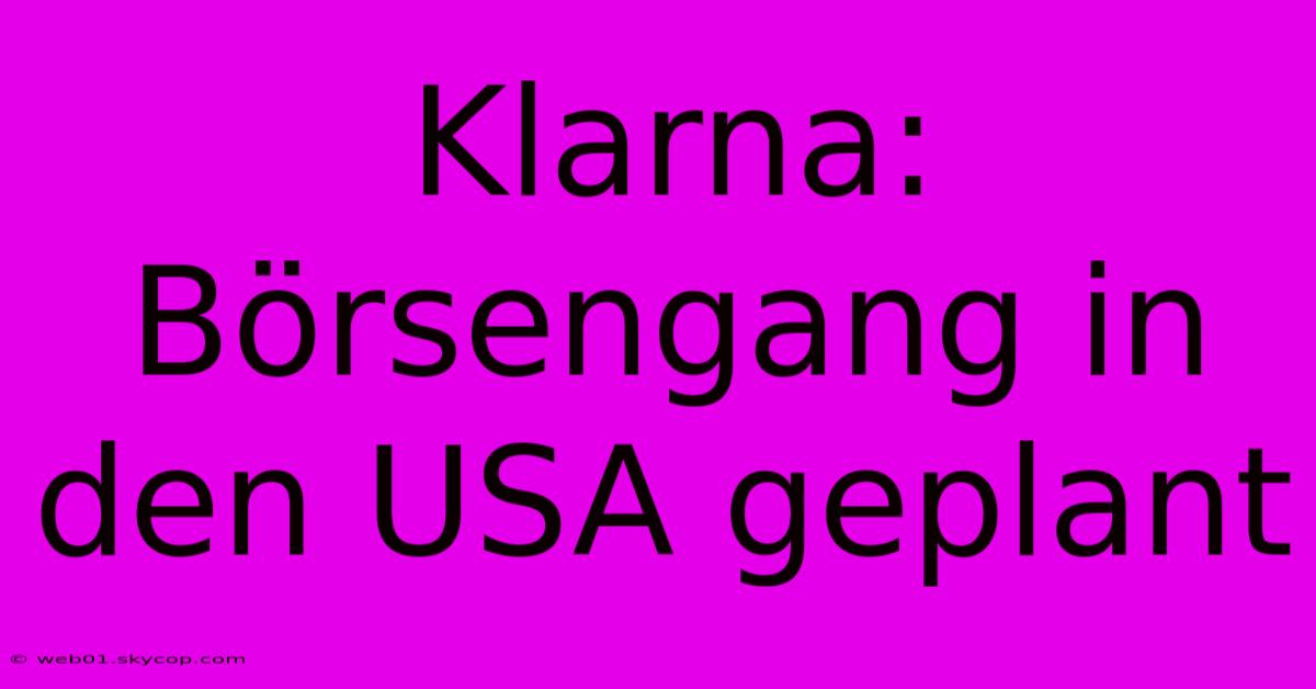 Klarna: Börsengang In Den USA Geplant