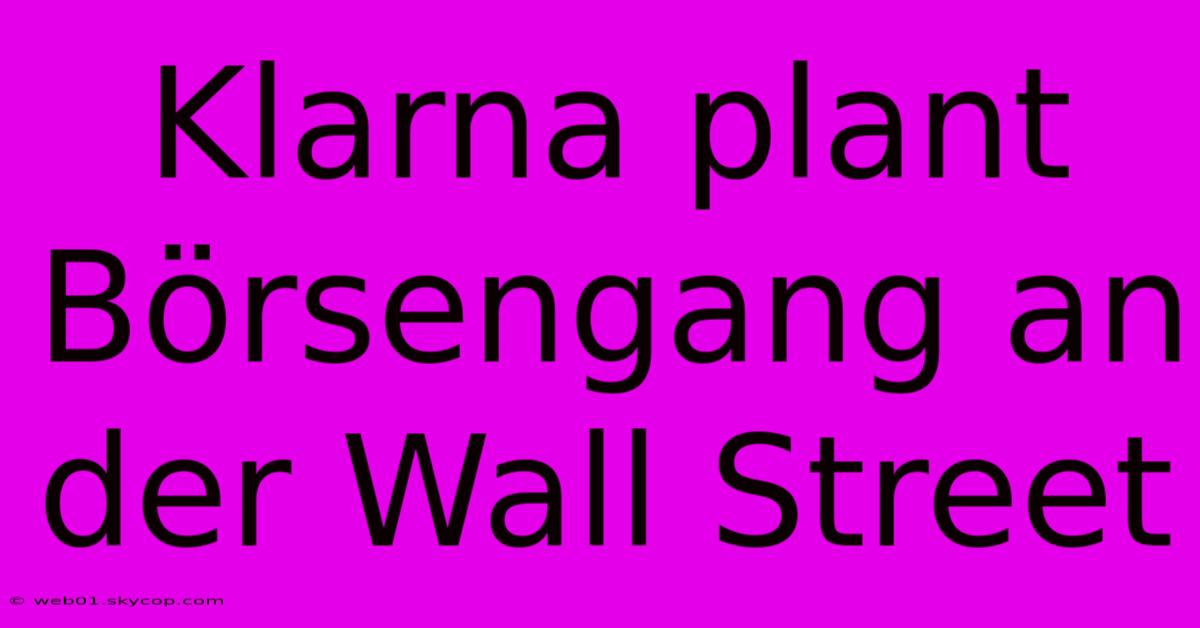 Klarna Plant Börsengang An Der Wall Street