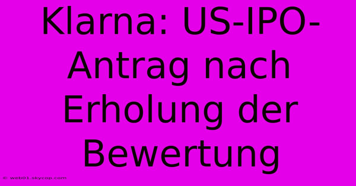 Klarna: US-IPO-Antrag Nach Erholung Der Bewertung