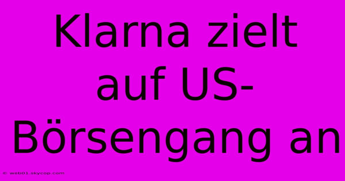 Klarna Zielt Auf US-Börsengang An