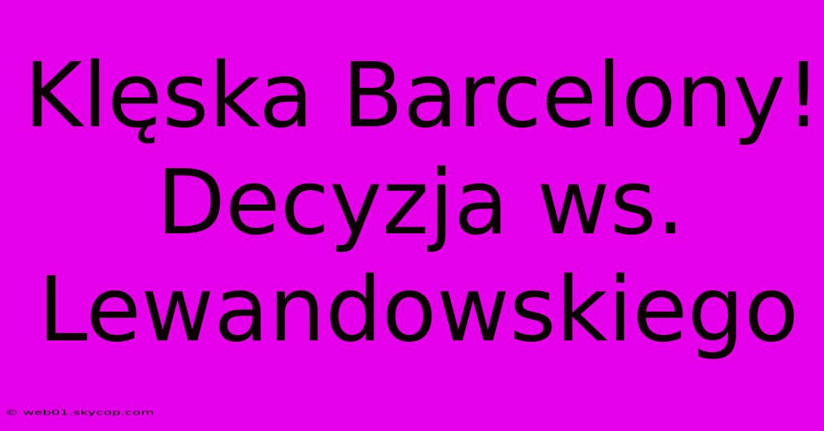 Klęska Barcelony! Decyzja Ws. Lewandowskiego