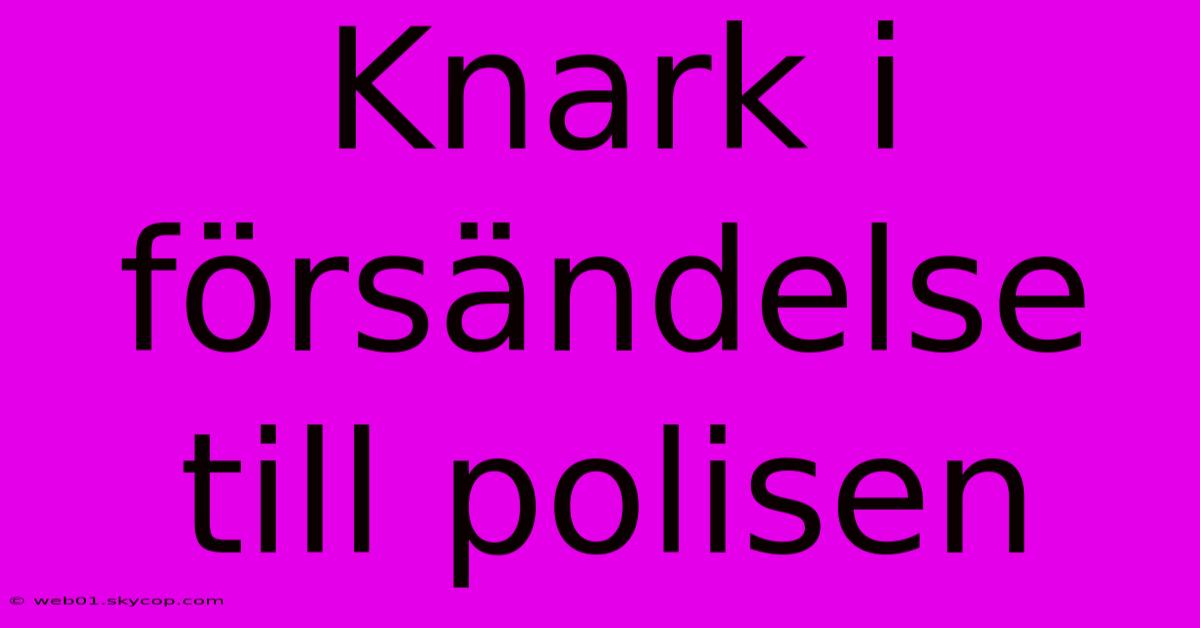 Knark I Försändelse Till Polisen