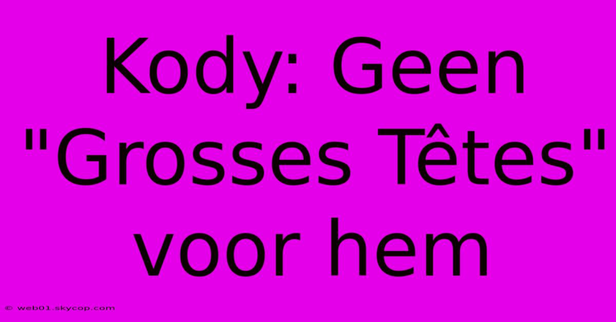 Kody: Geen 