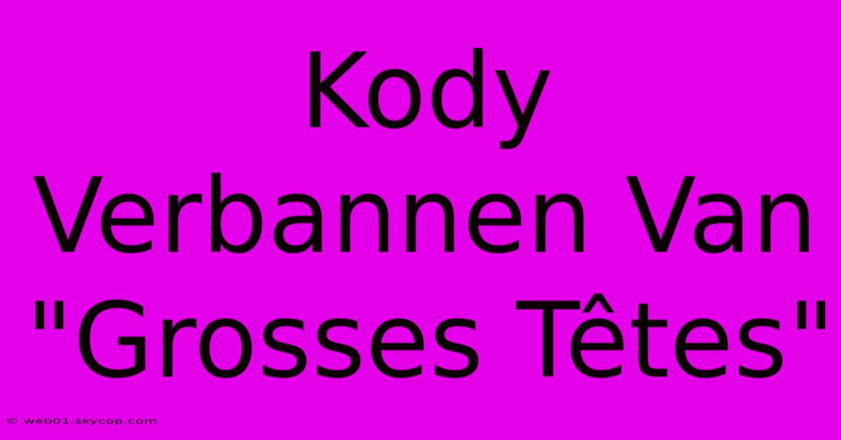 Kody Verbannen Van 