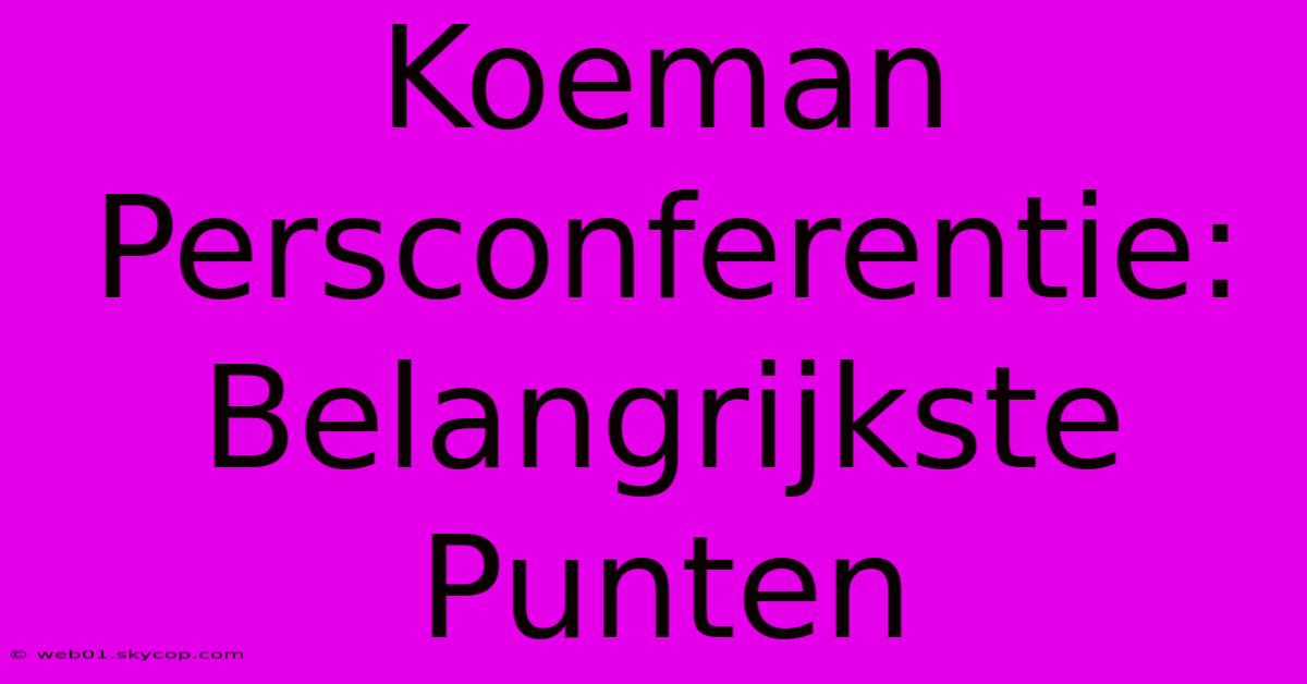 Koeman Persconferentie: Belangrijkste Punten