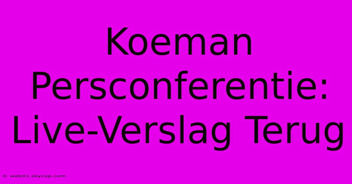 Koeman Persconferentie: Live-Verslag Terug 