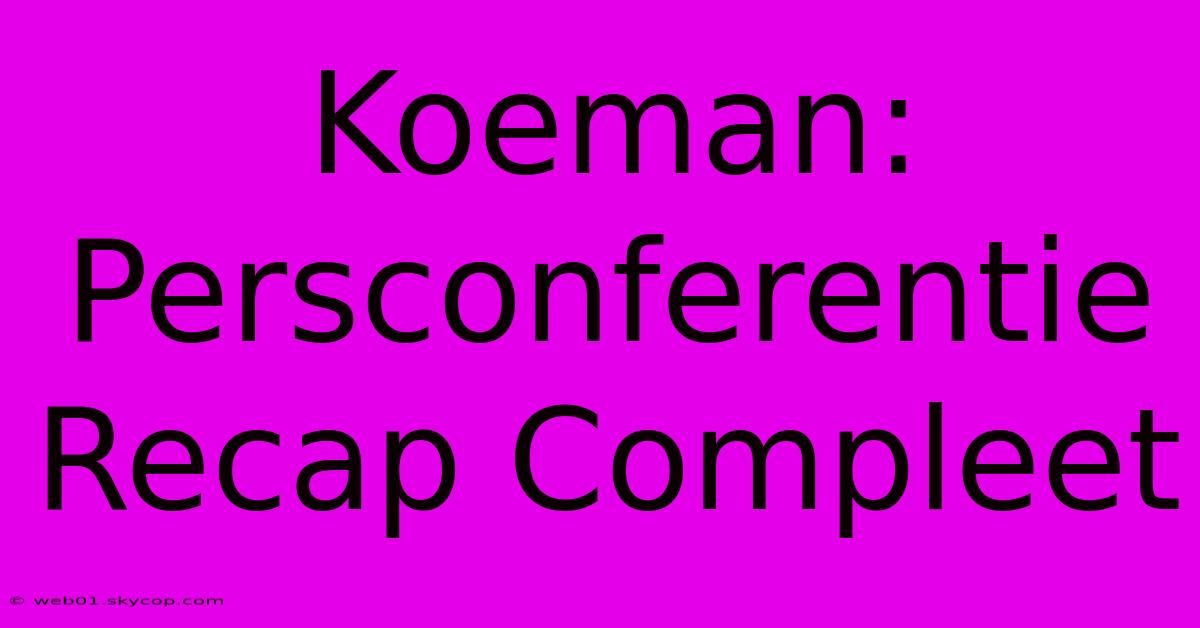 Koeman: Persconferentie Recap Compleet