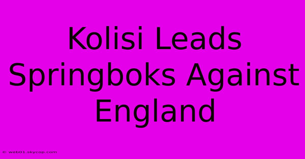 Kolisi Leads Springboks Against England