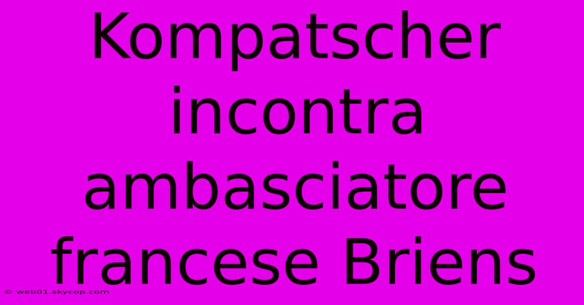 Kompatscher Incontra Ambasciatore Francese Briens