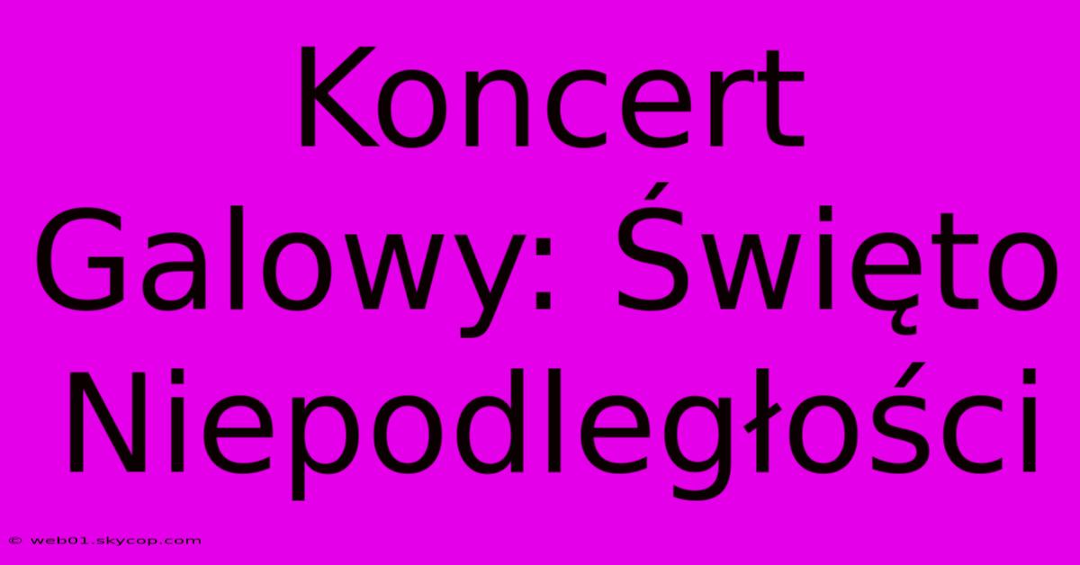 Koncert Galowy: Święto Niepodległości