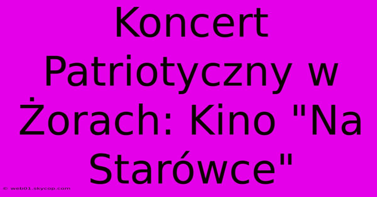 Koncert Patriotyczny W Żorach: Kino 