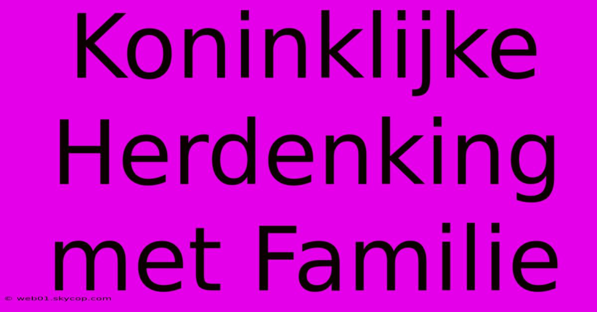 Koninklijke Herdenking Met Familie