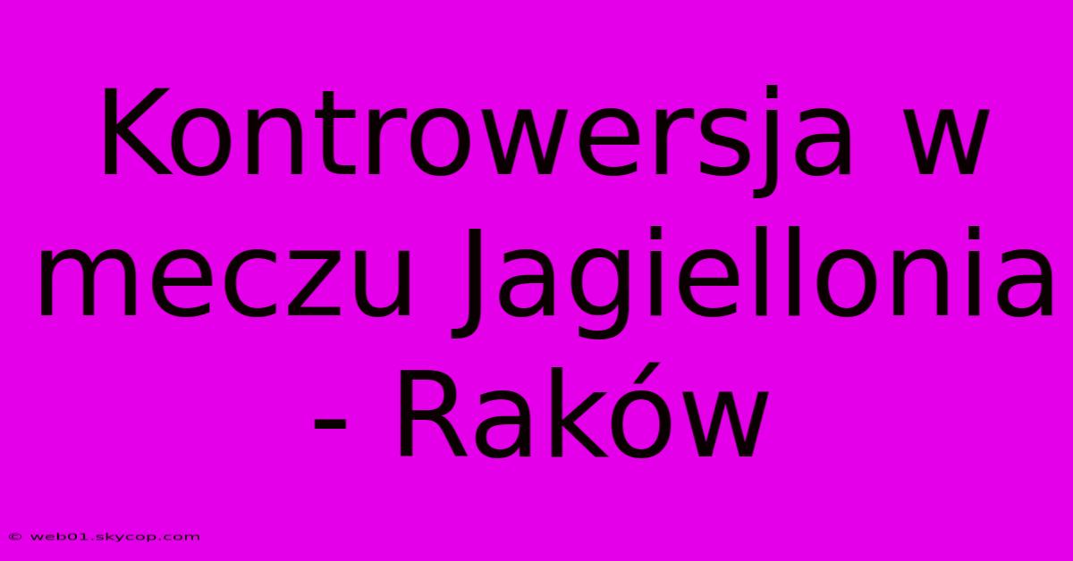 Kontrowersja W Meczu Jagiellonia - Raków