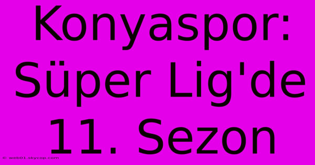 Konyaspor: Süper Lig'de 11. Sezon