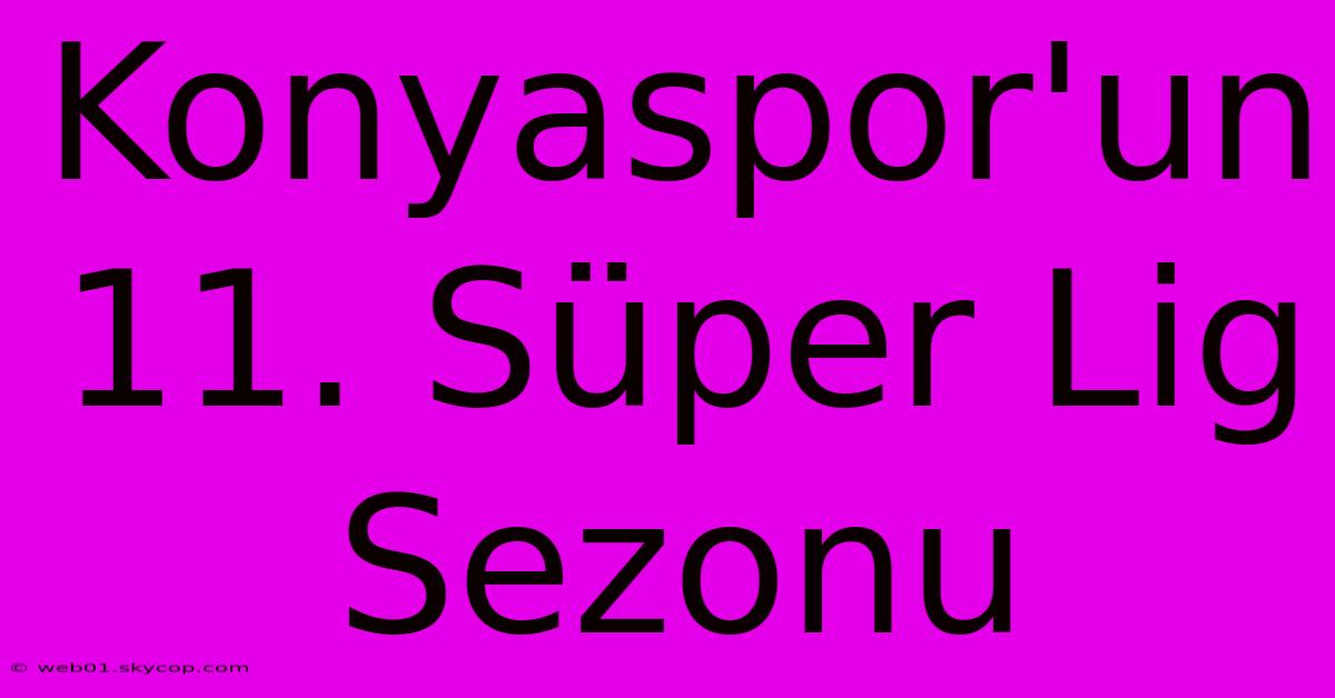 Konyaspor'un 11. Süper Lig Sezonu