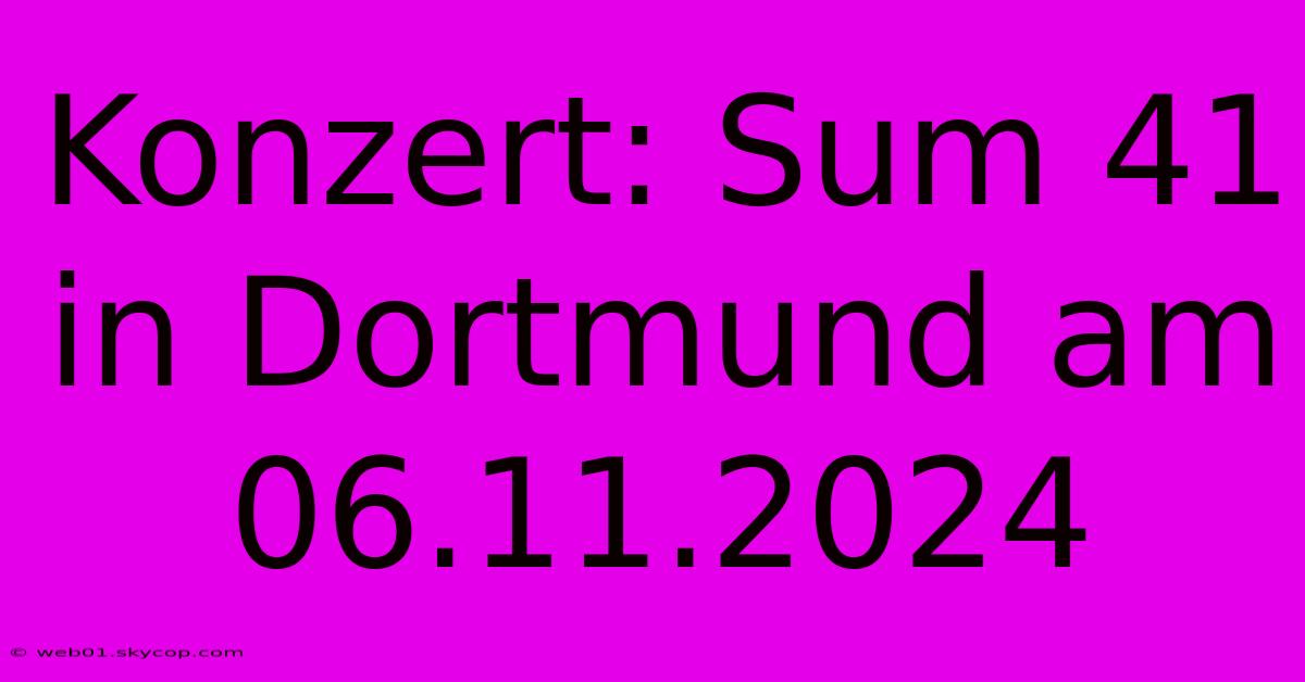 Konzert: Sum 41 In Dortmund Am 06.11.2024