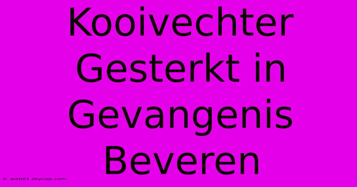 Kooivechter Gesterkt In Gevangenis Beveren