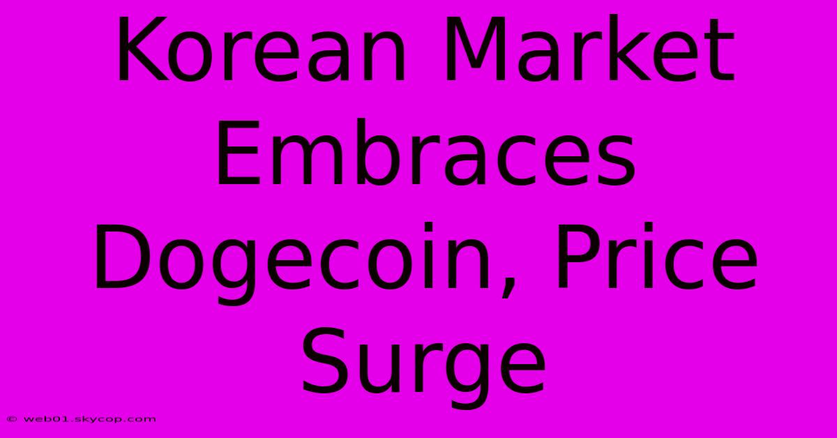 Korean Market Embraces Dogecoin, Price Surge