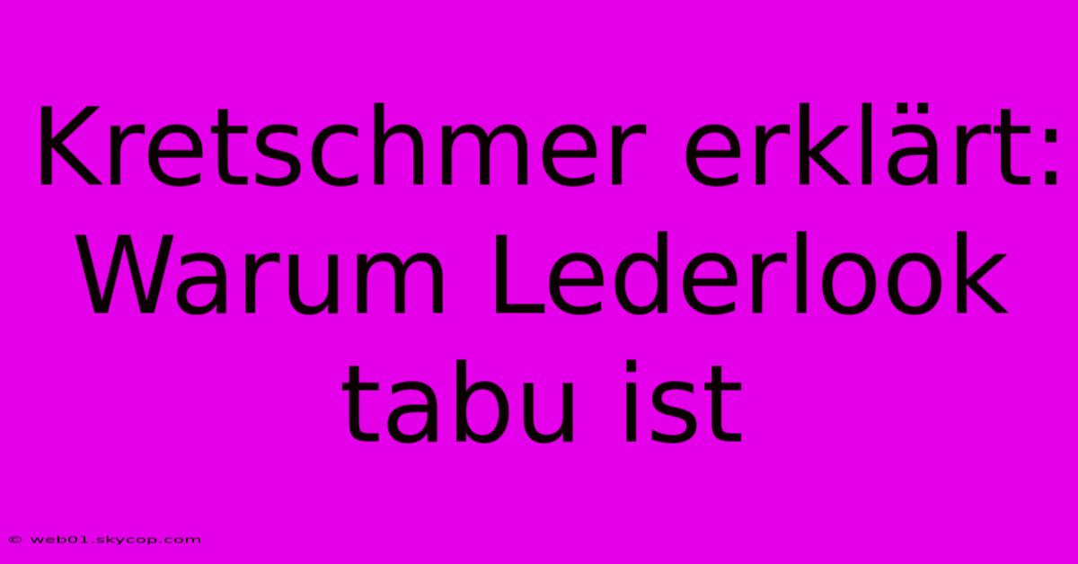 Kretschmer Erklärt: Warum Lederlook Tabu Ist