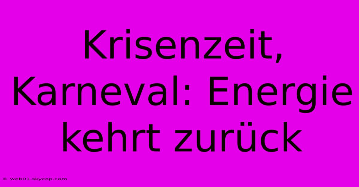 Krisenzeit, Karneval: Energie Kehrt Zurück