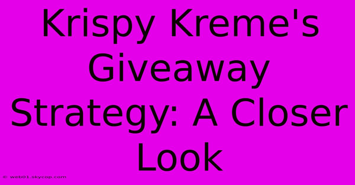 Krispy Kreme's Giveaway Strategy: A Closer Look 