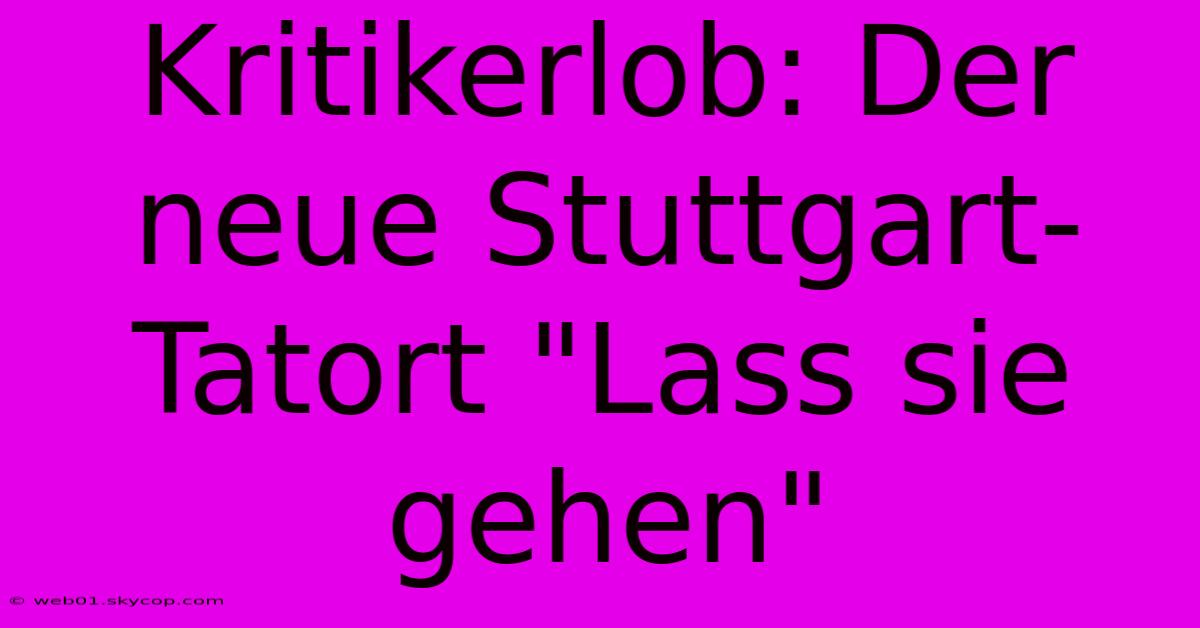 Kritikerlob: Der Neue Stuttgart-Tatort 