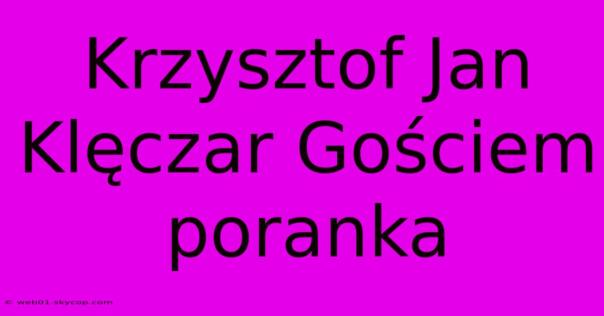 Krzysztof Jan Klęczar Gościem Poranka