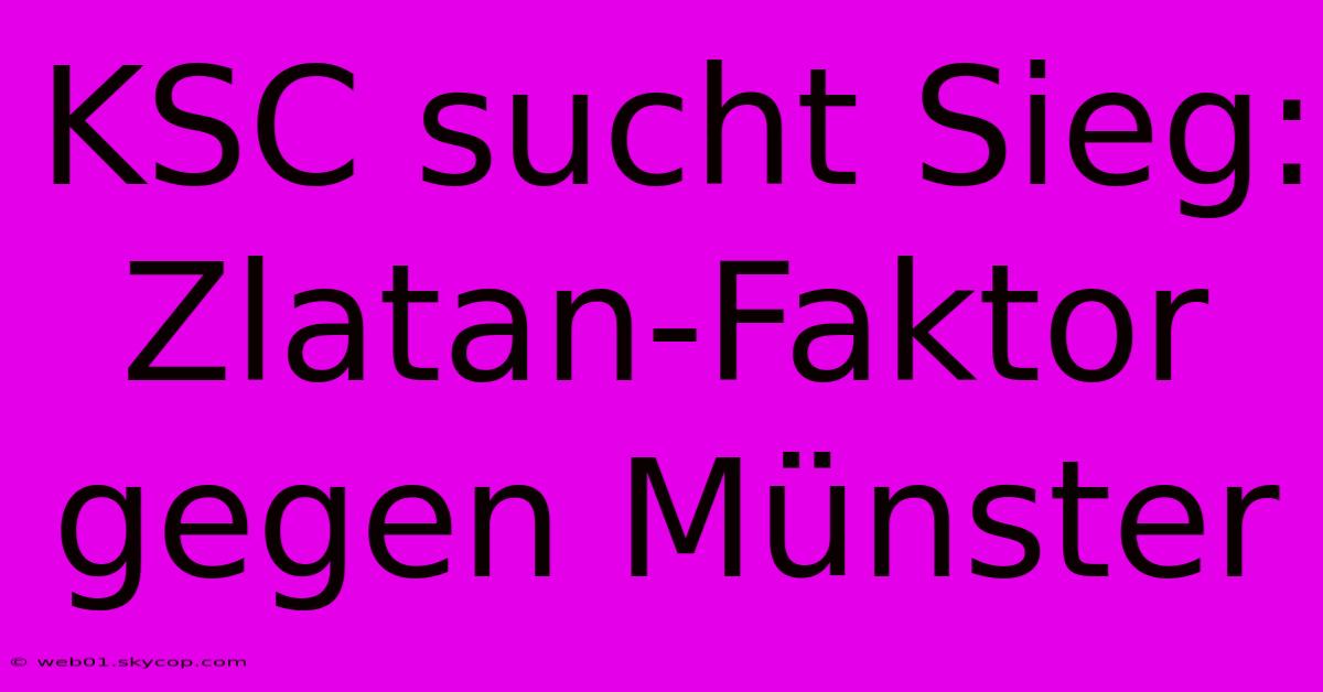 KSC Sucht Sieg: Zlatan-Faktor Gegen Münster 