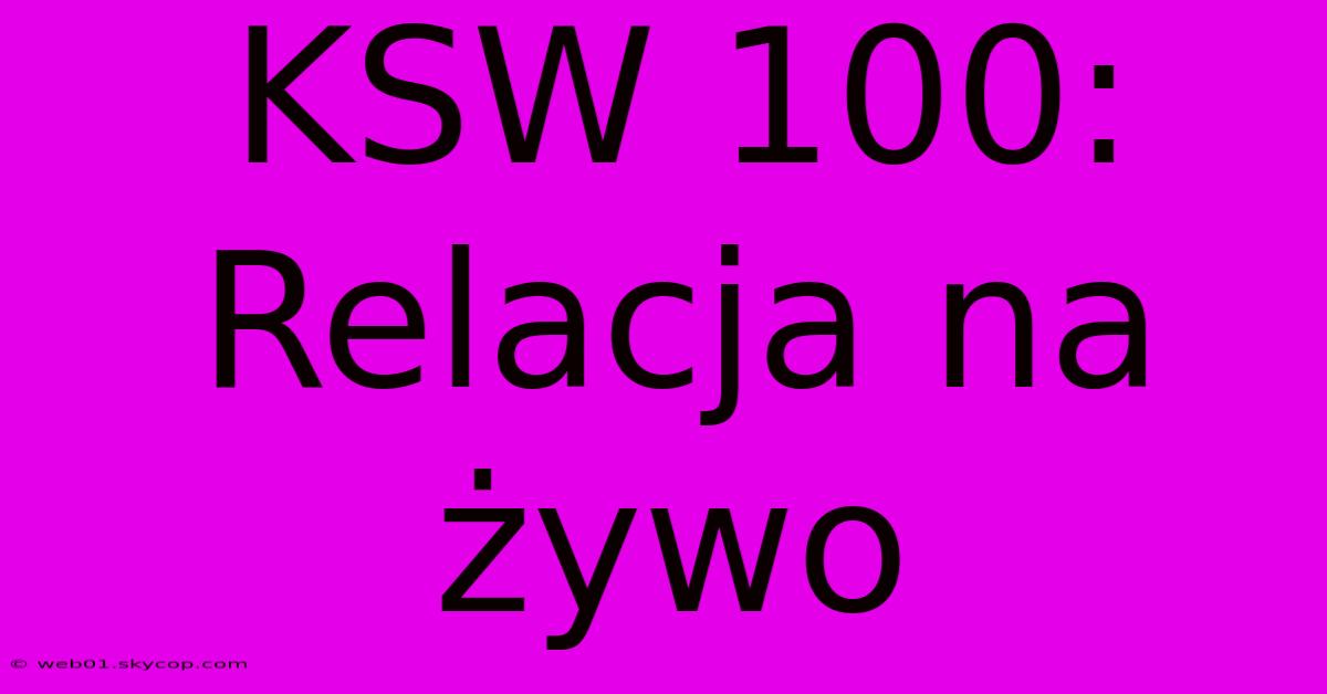 KSW 100: Relacja Na Żywo