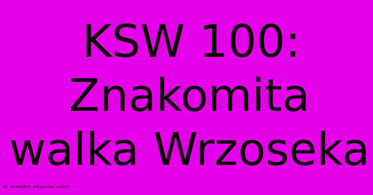 KSW 100: Znakomita Walka Wrzoseka