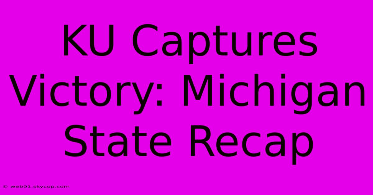 KU Captures Victory: Michigan State Recap