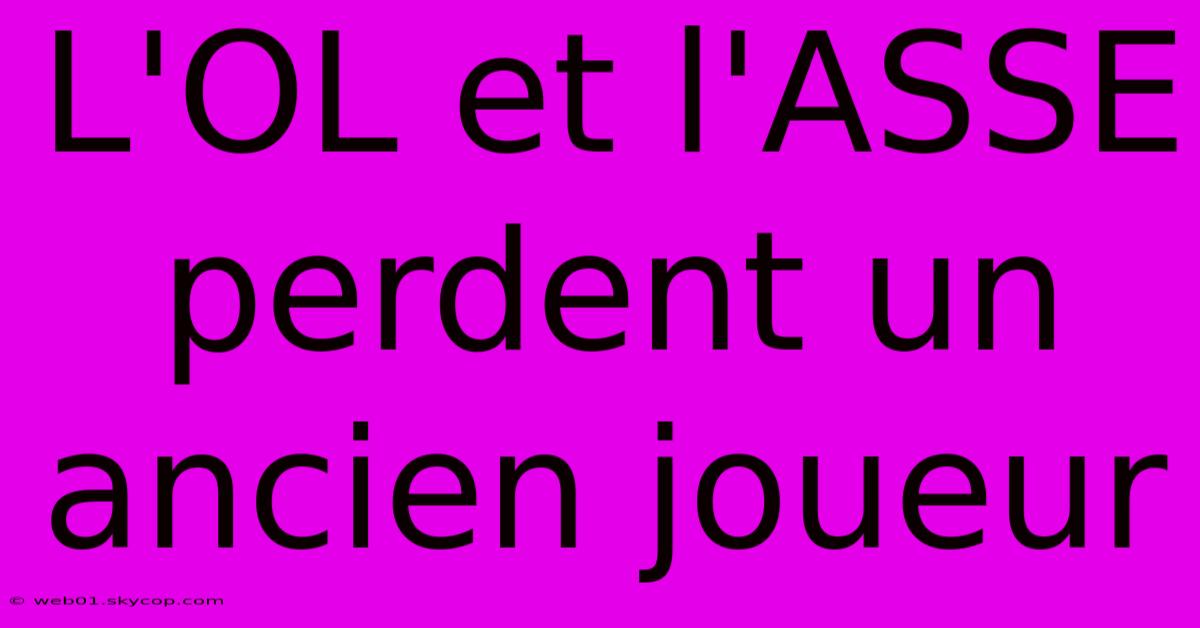 L'OL Et L'ASSE Perdent Un Ancien Joueur 