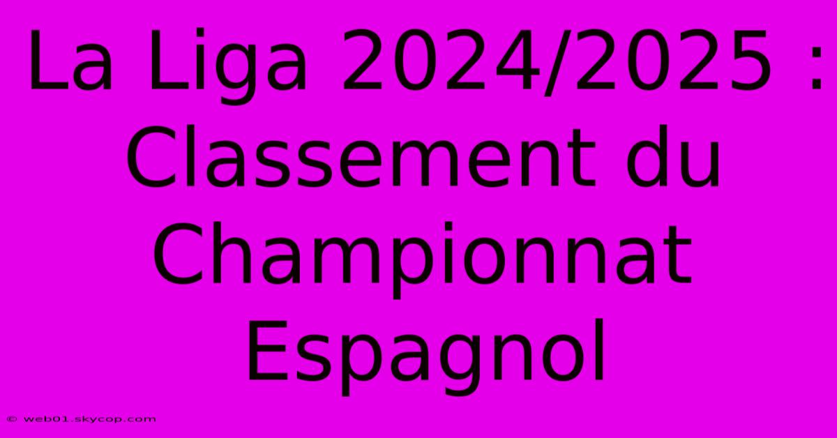 La Liga 2024/2025 : Classement Du Championnat Espagnol