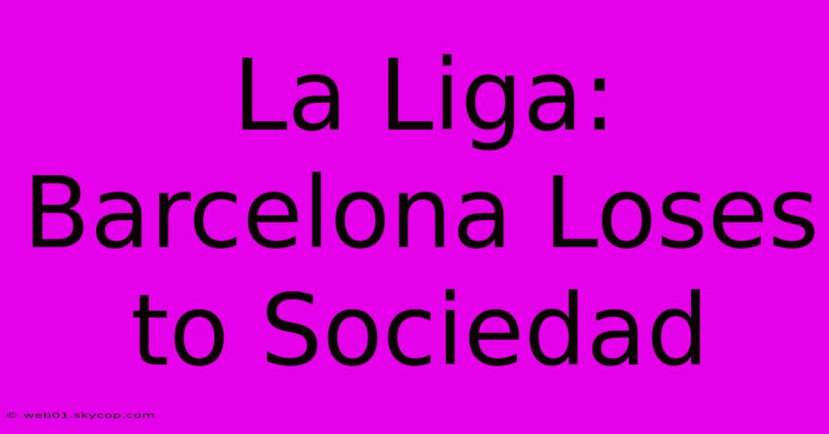 La Liga: Barcelona Loses To Sociedad 