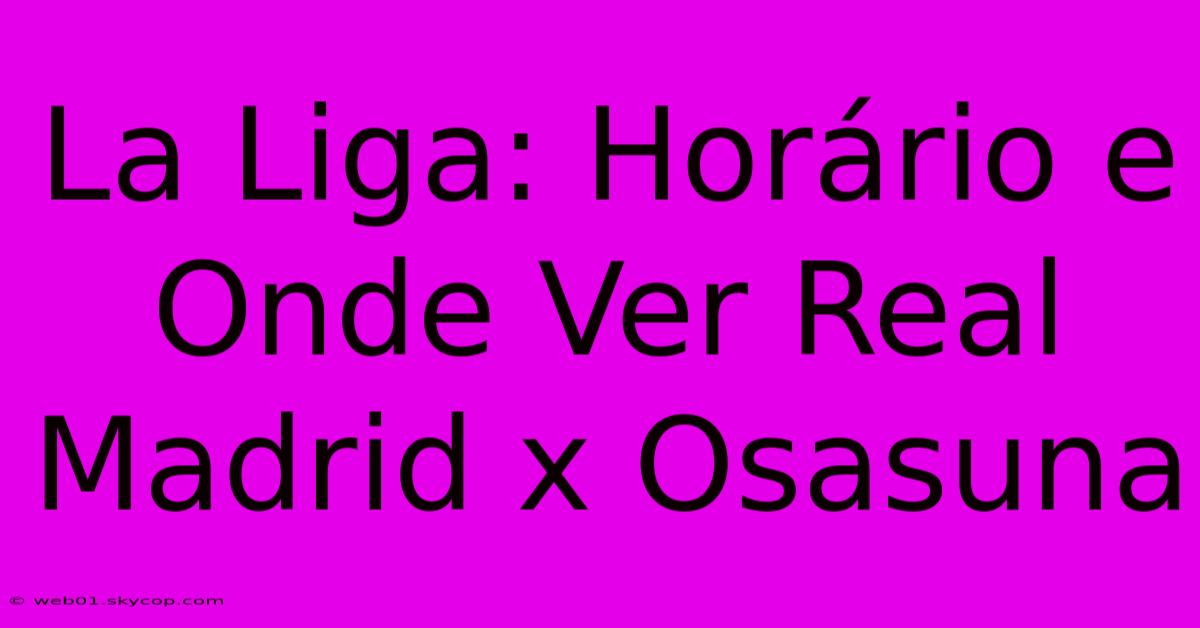 La Liga: Horário E Onde Ver Real Madrid X Osasuna 