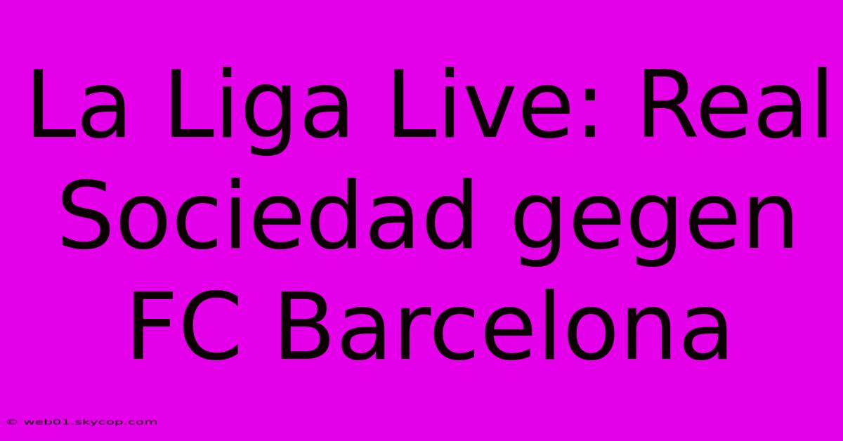 La Liga Live: Real Sociedad Gegen FC Barcelona