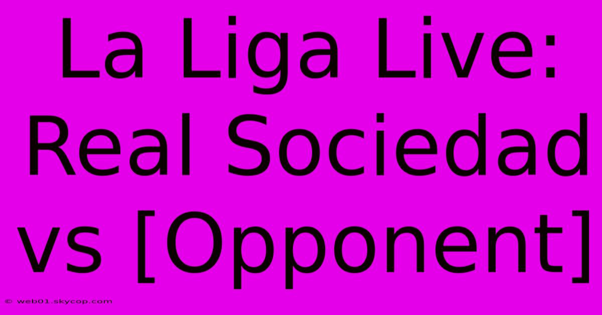 La Liga Live: Real Sociedad Vs [Opponent]