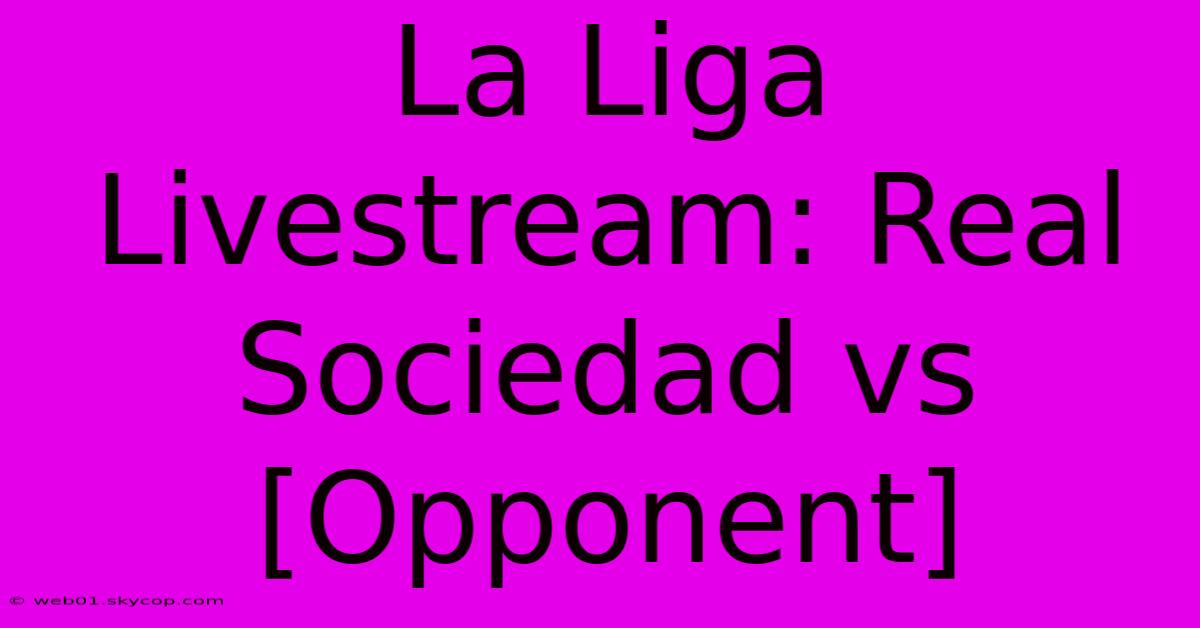 La Liga Livestream: Real Sociedad Vs [Opponent] 