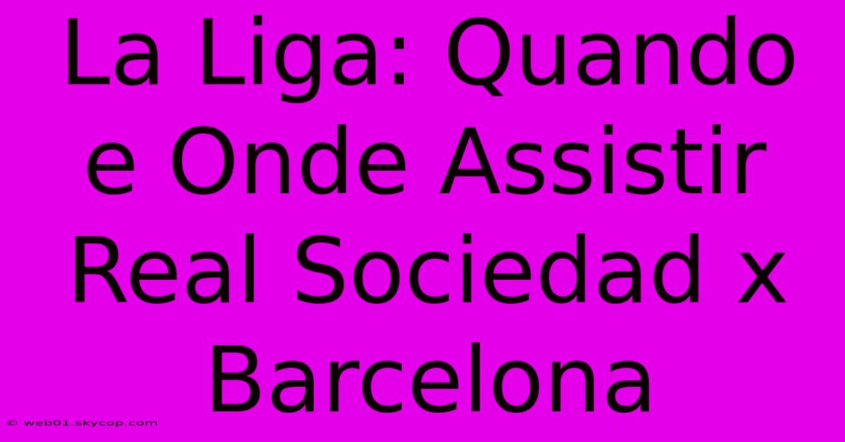 La Liga: Quando E Onde Assistir Real Sociedad X Barcelona 