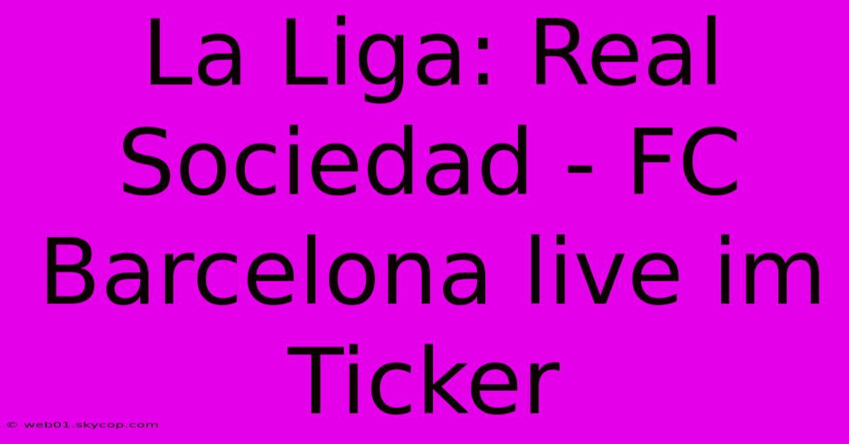 La Liga: Real Sociedad - FC Barcelona Live Im Ticker 