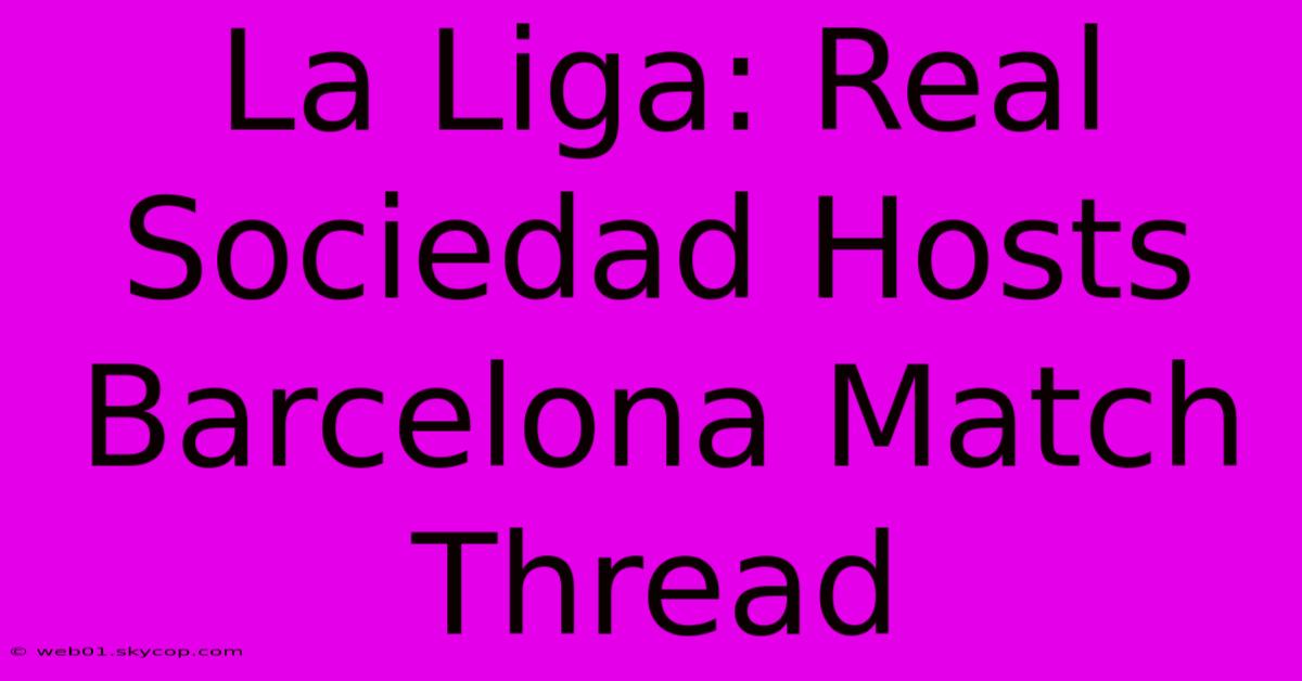 La Liga: Real Sociedad Hosts Barcelona Match Thread 