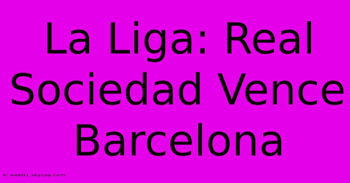 La Liga: Real Sociedad Vence Barcelona