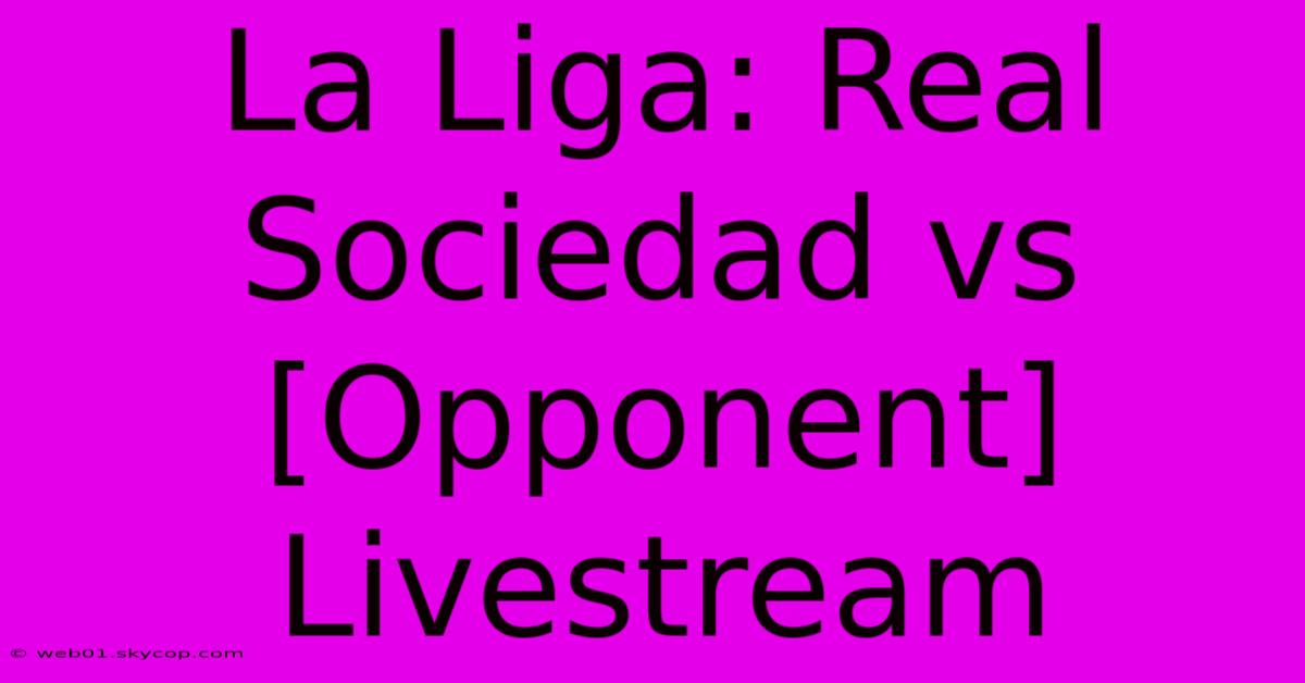 La Liga: Real Sociedad Vs [Opponent] Livestream 