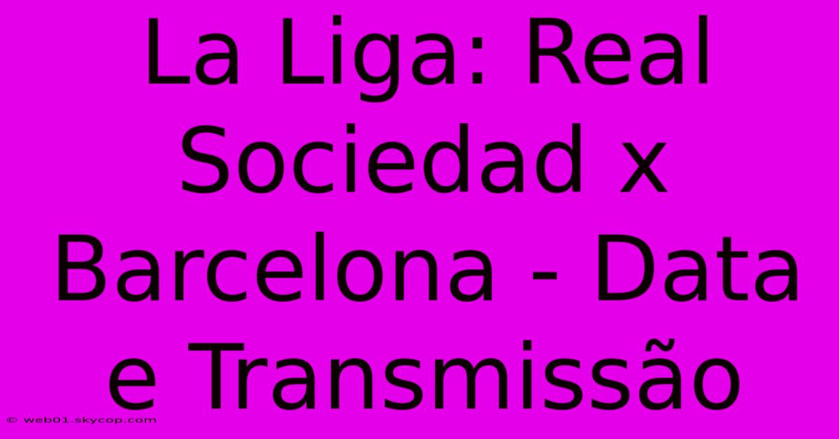 La Liga: Real Sociedad X Barcelona - Data E Transmissão