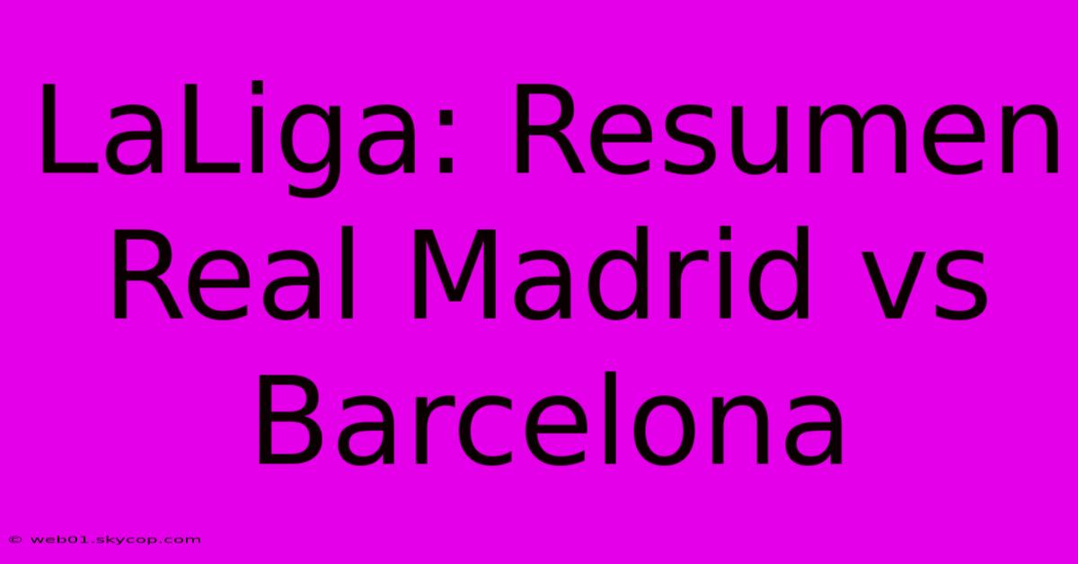 LaLiga: Resumen Real Madrid Vs Barcelona