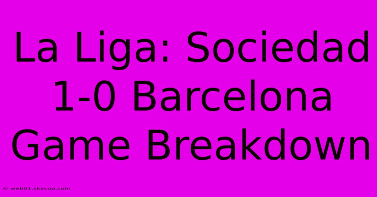 La Liga: Sociedad 1-0 Barcelona Game Breakdown